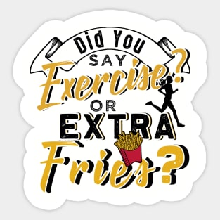 Did You Say Exercise or Extra Fries Sticker